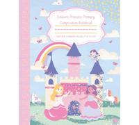 Unicorn Princess Primary Composition Notebook: 100 Page Primary Ruled Writing Notebook for Girls Ages 4-8 - Kindergarten Handwriting Paper - 7.5 x 9.25