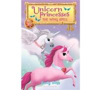 Unicorn Princesses 10 The Wing Spell by Emily Bliss & Illustrated by Sydney Hanson Emily Bliss Illustrated by Sydney Hanson (Auteur)
