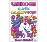 Unicorn Quotes Coloring Book For Kids Ages 4-12: Unicorn Coloring Book with Positive Affirmations and Whimsical Designs for Kids