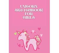 Unicorn Sketchbook For Girls: 120 Large And High Quality Sketch Pages. Attractive Interior Design With Unicorn Theme For Girls. The Best Gift For Little Girls Who Love Unicorns. 8.5x11 In.