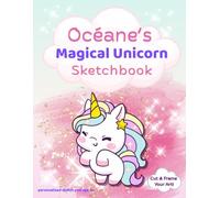 Unicorn Sketchbook: Océane custom name sketch pad for ages 3+: Unicorn sketch pad for girls ages 4-8 | Fun drawing book for birthdays, holidays & quiet time activities