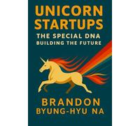 UNICORN STARTUPS: The Special DNA Building the Future