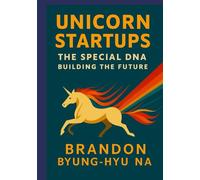 UNICORN STARTUPS: The Special DNA Building the Future