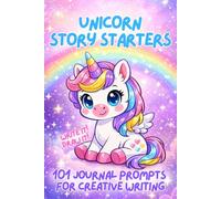 Unicorn Story Starters: 101 Journal Prompts for Creative Writing