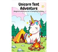 Unicorn Tent Adventure. Magical unicorns on a camping holiday. Coloring fun for ages 6 and up. The perfect birthday or first-day-of-school gift. Imagination meets art.
