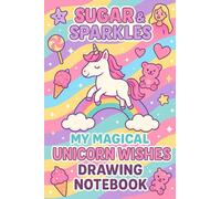 Unicorn Wishes: Sugar & Sparkles Drawing Book: A Cute Sketchbook for Girls Ages 5-8 Filled with Magic & Fun