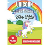 Unicorn Word Search for Kids - 100 Magical Puzzles with Answers: Large-print rainbow fun • Ages 6-10 • 8.5"×11" activity book