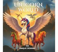 UNICORN WORLD COLORING BOOK: 100 Enchanting Unicorn Adventures to Color