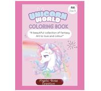 Unicorn world coloring book: “A beautiful collection of fantasy Art to love and colour”
