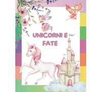 Unicorni e Fate: Libro da Colorare Fate e Unicorni - Disegni Semplici e Avanzati per Bambini e Adulti - Ideale per Colorare in Famiglia - Divertimento ... Perfetto per Gli Amanti di Fate e Unicorni