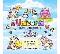 Unicorni: Il mio primo libro di unicorni da colorare