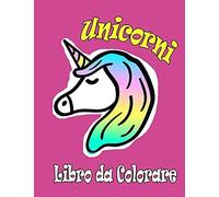 Unicorni Libro Da Colorare: Per I Bambini Dai 4-8; Libri Da Colorare Per Il Bambino E Per Età Prescolare (Italian Edition)