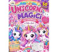 Unicorni Magici: Libro da Colorare e Attività per Bambine e Bambini 4-8 Anni - 50 Disegni di Unicorni + Labirinti, Cruciverba, Trova le Differenze e Unisci i Puntini
