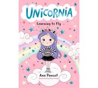 Unicornia: Learning to Fly: The bestselling illustrated magical unicorn series for kids aged 5-8; a reassuring read for children starting school