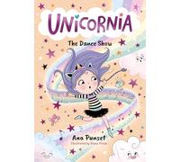 Unicornia: The Dance Show: The bestselling illustrated magical unicorn series for kids aged 5-8, perfect for party-bag presents