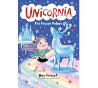 Unicornia: The Frozen Palace: The bestselling illustrated magical unicorn series for kids aged 5-8, the perfect stocking filler or festive gift