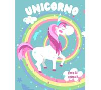 Unicornio Libro Para Colorear Para Niños De 4-8 Años: Mágicas y divertidas páginas para colorear llenas de simpáticos unicornios, arco iris, castillos y escenas de fantasía para niñas y niños