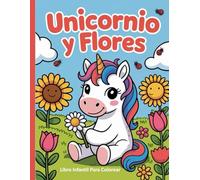 Unicornio y flores - libro infantil para colorear: Diseños sencillos y bonitos, atrevidos y únicos.