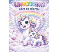 Unicorno Libro da Colorare: per Bambini 3-6 Anni: 50 Disegni Facili e Dolci con Arcobaleni, Cuori, Stelle e Unicorni Magici