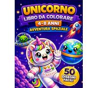 Unicorno Libro da Colorare per Bambini 4-8 Anni: Avventura Spaziale 50 Disegni Facili: Libro da colorare con attività creative con razzi, pianeti e ... per stimolare fantasia e divertimento