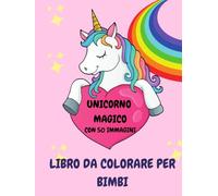 UNICORNO MAGICO: LIBRO DA COLORARE PER BIMBI