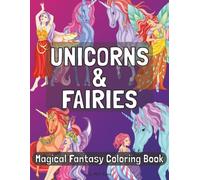 Unicorns and Fairies | Magical Fantasy Coloring Book: A Delightful Coloring Journey of Fairies and Unicorns for Kids, Teens, and Adults Alike | 8.5x11 inches | 30 illustrations