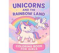 Unicorns and the Rainbow Land - Coloring Book for Girls: A Magical Coloring Book for Girls Ages 4-8