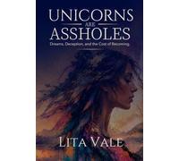 Unicorns Are Assholes: Dreams, Deception, and the Cost of Becoming