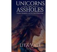 Unicorns Are Assholes: Dreams, Deception, and the Cost of Becoming
