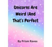 Unicorns Are Weird (And That's Perfect): A Hilarious and Magical Adventure for Kids Ages 6-10 | Embrace Your Weird and Sparkle Anyway!