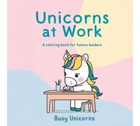 Unicorns at Work: A Coloring Book for Future Leaders
