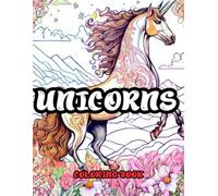 Unicorns Coloring Book: An all ages Coloring Book filled with beautiful images of Unicorns in the Mountains and in Nature