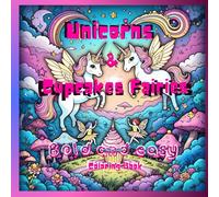 Unicorns & Cupcakes Fairies Coloring Book /Bold & Easy Designs for Adults ,psychedelic designs For kids and teens: relieve mental stress and relax ( The magic of fairy series)