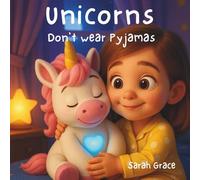 Unicorns Don't Wear Pyjamas: Bedtime Adventures for Children - Bedtime Stories for Kids Ages 2-10 | Rhyming Unicorn Story with Glitter and Dreams