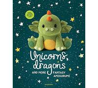 Unicorns, Dragons and More Fantasy Amigurumi