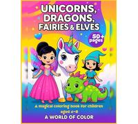 Unicorns, Dragons, Fairies & Elves: A magical coloring book for children ages 4-8