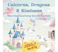 Unicorns, Dragons & Kindness: Two Heartwarming Stories for Kids, Unicorn’s Birthday Party and The Kind Dragon and the Brave Princess: children’s magical books about empathy, friendship and bravery