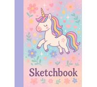 Unicorns, Flowers & Sparkles: A Pretty Sketchbook for Creative Girls: A Large 8.5” x 11” Blank Sketchbook with 100 Pages - Perfect for Drawing, Doodling, and Dreaming!