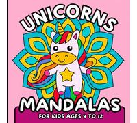 UNICORNS MANDALAS FOR KIDS AGES 4 TO 12: 60 magical and adorable unicorn mandalas to relax, dream, and color.