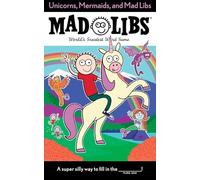 Unicorns, Mermaids, and Mad Libs: World's Greatest Word Game