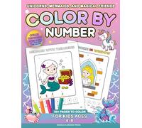 Unicorns, Mermaids, and Magical Friends Color By Number For Kids Ages 4-8: Spark Imagination, Confidence & Counting Skills with Over 50 Enchanting Characters to Color, Count & Love-One Page at a Time!