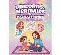 Unicorns, Mermaids & Magical Friends: A Parent & Child Coloring Adventure: An Educational Activity Book for Girls Ages 3-5 with Letter Tracing, Counting Games, and Cute Animals to Color