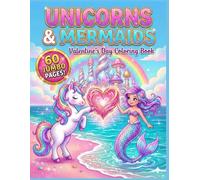 Unicorns & Mermaids Valentine Coloring Book: 60 Magical Coloring Pages for Kids Ages 4-8 with Cute Hearts, Rainbows, and Underwater Fun