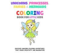 Unicorns, Princesses, Fairies & Mermaids: A Magical Coloring Book for Kids