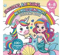 Unicorns, Rainbows, Mermaids and More Coloring Book: Magical Coloring Book for Girls Ages 4-8, 100+ Pages of Unicorns, Mermaids, Princesses, Rainbows, Ballerinas & Fairytale