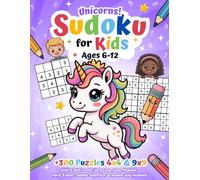 Unicorns! Sudoku for Kids Ages 6-12: +300 Puzzles 4x4 & 9x9 with 6 Skill Levels: Very Easy, Easy, Medium, Hard, Expert, Sudoku Superstar & Answer Key Included