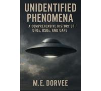 Unidentified Phenomena: A Comprehensive History of UFOs, USOs, and UAPs