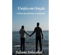 Unidos em Oração: A Força que Sustenta o Casamento