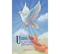 UNIDOS POR UN MUNDO DIFERENTE: ABRAZANDO LA PAZ