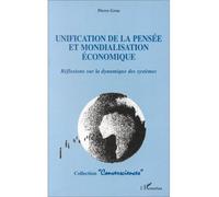 Unification de la pensée et mondialisation économique Réflexions sur la dynamique des systèmes - Pierre Grou - L'harmattan - broché - Livre